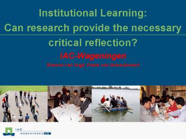 Institutional Learning: Can research provide the necessary critical reflection IACWageningen Simone