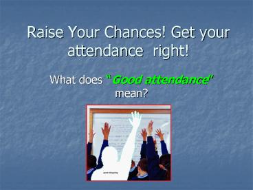 Raise Your Chances Get your attendance right
