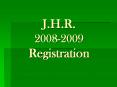J'H'R' 20082009 Registration PowerPoint PPT Presentation
