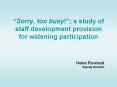 Sorry, too busy a study of staff development provision for widening participation PowerPoint PPT Presentation
