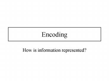 PPT – Encoding PowerPoint presentation | free to view - id: 15a80c-OTZhY