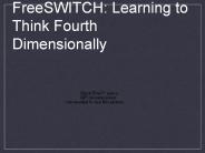 FreeSWITCH: Learning to Think Fourth Dimensionally