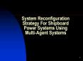 System Reconfiguration Strategy For Shipboard Power Systems Using MultiAgent Systems PowerPoint PPT Presentation