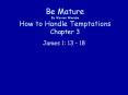 Be%20Mature%20By%20Warren%20Wiersbe%20How%20to%20Handle%20Temptations%20Chapter%203 PowerPoint PPT Presentation