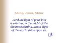 Shine, Jesus, Shine Lord the light of your love is shining, in the midst of the darkness shining' Je PowerPoint PPT Presentation