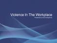 Violence In The Workplace Presented by Alex Montgomery PowerPoint PPT Presentation