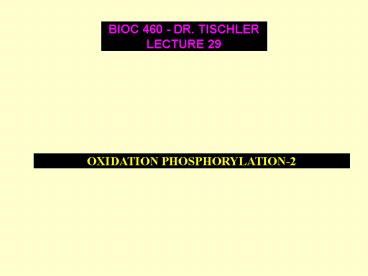 BIOC 460 - DR. TISCHLER