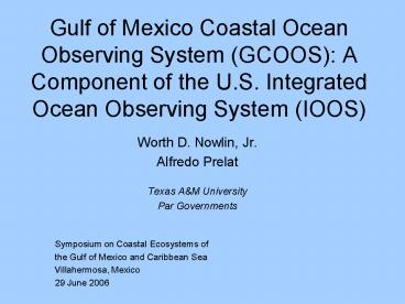 Gulf of Mexico Coastal Ocean Observing System (GCOOS): A Component of the U.S. Integrated Ocean Observing System (IOOS)