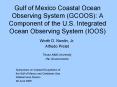 Gulf of Mexico Coastal Ocean Observing System (GCOOS): A Component of the U.S. Integrated Ocean Observing System (IOOS) PowerPoint PPT Presentation