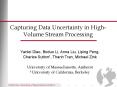 Capturing Data Uncertainty in High-Volume Stream Processing PowerPoint PPT Presentation