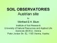 SOIL OBSERVATORIES Austrian site by Winfried E.H. Blum Institute of Soil Research University of Natural Resources and Applied Life Sciences (BOKU), Vienna Peter Jordan Str. 82, 1190 Vienna, Austria PowerPoint PPT Presentation