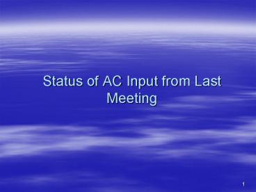 Status of AC Input from Last Meeting