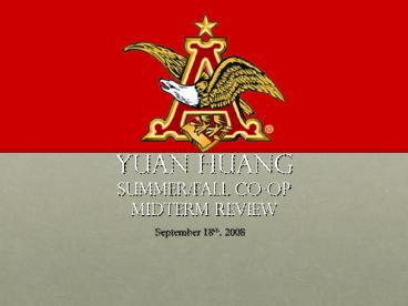 Yuan Huang Summer/Fall Co-op Midterm Review