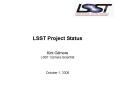 LSST Project Status  Kirk Gilmore LSST Camera Scientist  October 1, 2008 PowerPoint PPT Presentation