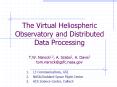 The Virtual Heliospheric Observatory and Distributed Data Processing T.W. Narock1,2, A. Szabo2, A. Davis3 tom.narock@gsfc.nasa.gov PowerPoint PPT Presentation