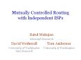 Mutually Controlled Routing with Independent ISPs PowerPoint PPT Presentation