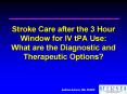 Stroke Care after the 3 Hour Window for IV tPA Use: What are the Diagnostic and Therapeutic Options PowerPoint PPT Presentation