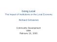 Going Local: The Impact of Institutions on the Local Economy  Richard Schramm PowerPoint PPT Presentation
