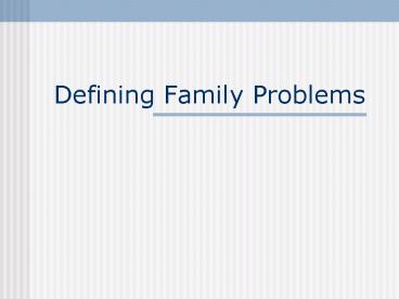 Defining Family Problems presentation | free to view