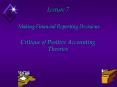 Lecture 7  Making Financial Reporting Decisions  Critique of Positive Accounting Theories PowerPoint PPT Presentation