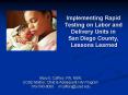 Implementing Rapid Testing on Labor and Delivery Units in San Diego County, Lessons Learned PowerPoint PPT Presentation