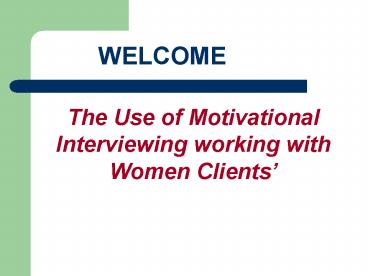 The Use of Motivational Interviewing working with Women Clients