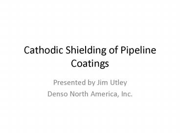 Cathodic Shielding of Pipeline Coatings