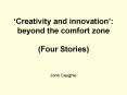 Creativity and innovation: beyond the comfort zone Four Stories PowerPoint PPT Presentation
