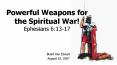 Powerful Weapons for the Spiritual War Ephesians 6:1317 PowerPoint PPT Presentation