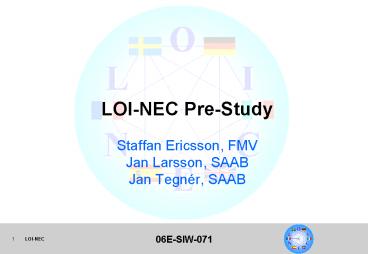 LOINEC PreStudy Staffan Ericsson, FMV Jan Larsson, SAAB Jan Tegnr, SAAB