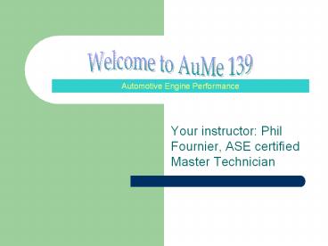 Your%20instructor:%20Phil%20Fournier,%20ASE%20certified%20Master%20Technician