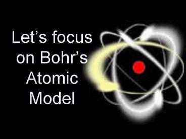 Lets focus on Bohrs Atomic Model