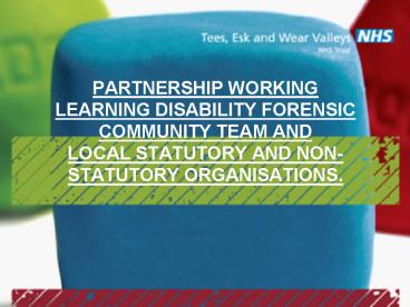 PARTNERSHIP WORKING LEARNING DISABILITY FORENSIC COMMUNITY TEAM AND LOCAL STATUTORY AND NONSTATUTORY