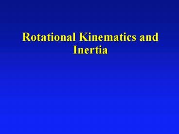 Rotational Kinematics and Inertia