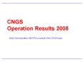 CNGS%20Operation%20Results%202008 PowerPoint PPT Presentation
