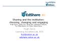 Sharing and the institution: choosing, changing and engaging Hugh Davis, Leslie Carr, Jessie Hey, Sebastian Fran PowerPoint PPT Presentation