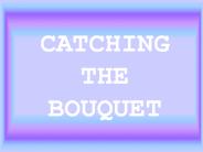 CATCHING THE BOUQUET