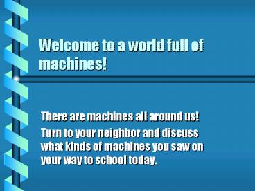 Welcome to a world full of machines
