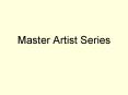 Master Artist Series PowerPoint PPT Presentation