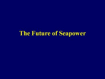 The Future of Seapower