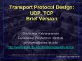 Transport Protocol Design: UDP, TCP Brief Version PowerPoint PPT Presentation