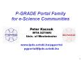 P-GRADE Portal Family for e-Science Communities PowerPoint PPT Presentation