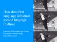 How does first language influence second language rhythm? Laurence White and Sven Mattys Experimental Psychology Bristol University PowerPoint PPT Presentation