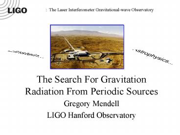 The Search For Gravitation Radiation From Periodic Sources