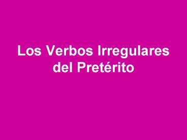 Los Verbos Irregulares del Pret