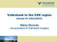 Volksbank in the CEE region nexus to education Mria Skonda vicepresident of Volksbank Hungary PowerPoint PPT Presentation