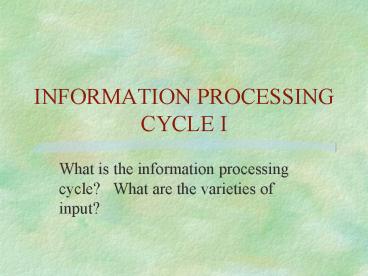 INFORMATION PROCESSING CYCLE I presentation | free to view