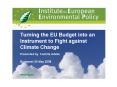Turning the EU Budget into an Instrument to Fight against Climate Change Presented by Camilla Adelle Budapest 30 May 2008 PowerPoint PPT Presentation