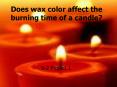 Does wax color affect the burning time of a candle PowerPoint PPT Presentation