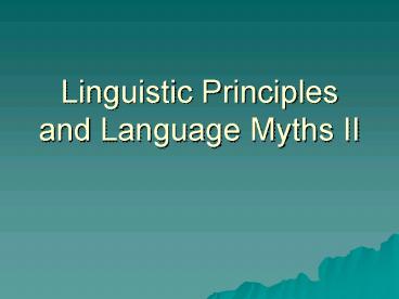 Linguistic Principles and Language Myths II